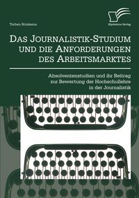 Produktbild: Das Journalistik-Studium und die Anforderungen des Arbeitsmarktes: Absolventenst