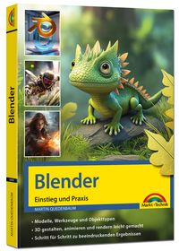 Produktbild: Blender - 3D Animationen gestalten, animieren, rendern, Einstieg und Praxis - Viele praktische Beispiele und Video Lektionen - komplett in Farbe