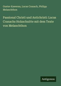 Produktbild: Passional Christi und Antichristi: Lucas Cranachs Holzschnitte mit dem Texte von Melanchthon