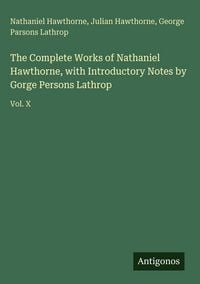 Produktbild: The Complete Works of Nathaniel Hawthorne, with Introductory Notes by Gorge Persons Lathrop