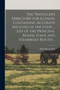 Produktbild: The Traveller's Directory for Illinois, Containing Accurate Sketches of the State ... List of the Principal Roads, Stage and Steamboat Routes ..