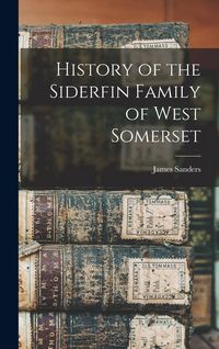Produktbild: History of the Siderfin Family of West Somerset