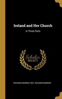 Produktbild: Ireland and Her Church: In Three Parts