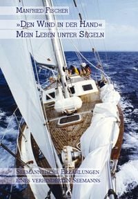 Produktbild: "Den Wind in der Hand", mein Leben unter Segeln