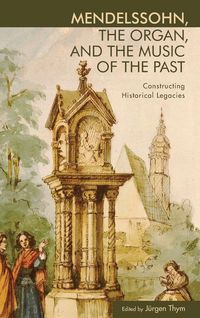 Produktbild: Mendelssohn, the Organ, and the Music of the Past