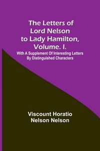 Produktbild: The Letters of Lord Nelson to Lady Hamilton, Volume. I.