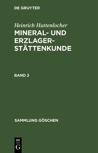 Produktbild: Heinrich Huttenlocher: Mineral- und Erzlagerst&auml;ttenkunde. Band 2