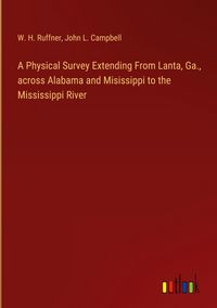 Produktbild: A Physical Survey Extending From Lanta, Ga., across Alabama and Misissippi to the Mississippi River