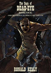 Produktbild: The Saga of Dead-Eye, Book Four: Golem, Ghouls, & Grisly Gargantuans