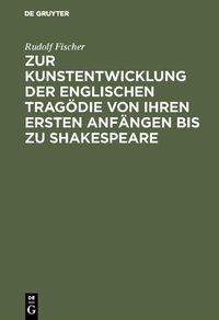 Produktbild: Zur Kunstentwicklung der englischen Trag&ouml;die von ihren ersten Anf&auml;ngen bis zu Shakespeare