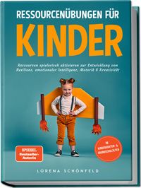 Produktbild: Ressourcen&uuml;bungen f&uuml;r Kinder: Ressourcen spielerisch aktivieren zur Entwicklung von Resilienz, emotionaler Intelligenz, Motorik & Kreativit&auml;t - im Kindergarten- & Grundschulalter
