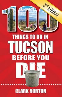 Produktbild: 100 Things to Do in Tucson Before You Die, 2nd Edition