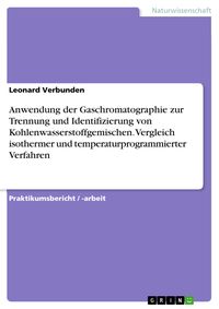 Produktbild: Anwendung der Gaschromatographie zur Trennung und Identifizierung von Kohlenwasserstoffgemischen. Vergleich isothermer und temperaturprogrammierter Ve