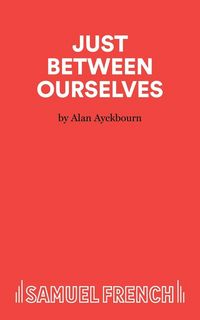 Produktbild: Just Between Ourselves - A Play