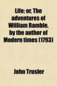 Produktbild: Life; Or, the Adventures of William Ramble, by the Author of Modern Times (1793)