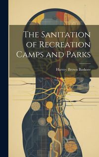 Produktbild: The Sanitation of Recreation Camps and Parks