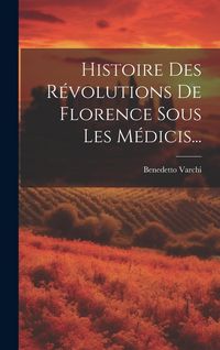 Produktbild: Histoire Des R&eacute;volutions De Florence Sous Les M&eacute;dicis...