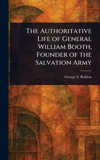 Produktbild: The Authoritative Life of General William Booth, Founder of the Salvation Army