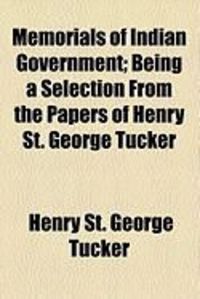 Produktbild: Memorials of Indian Government; Being a Selection from the Papers of Henry St. George Tucker