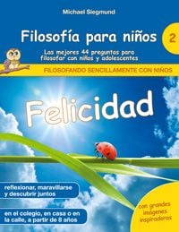 Produktbild: Filosof&iacute;a para ni&ntilde;os: Felicidad. Las mejores 44 preguntas para filosofar con ni&ntilde;os y adolescentes