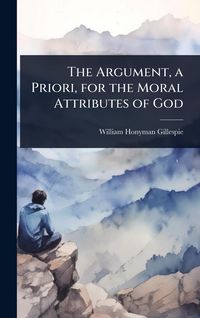 Produktbild: The Argument, a Priori, for the Moral Attributes of God