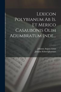 Produktbild: Lexicon Polybianum Ab Is. Et Merico Casaubonis Olim Adumbratum Inde...