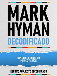 Produktbild: Mark Hyman Decodificado - Explora La Mente Del Medico Y Autor