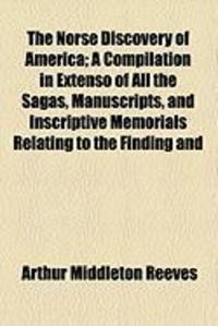 Produktbild: The Norse Discovery of America; A Compilation in Extenso of All the Sagas, Manuscripts, and Inscriptive Memorials Relating to the Finding and