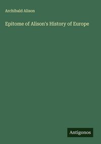 Produktbild: Epitome of Alison's History of Europe