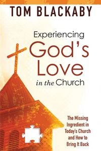 Produktbild: Experiencing God's Love in the Church: The Missing Ingredient in Today's Church and How to Bring It Back