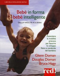 Produktbild: Beb&egrave; in forma beb&egrave; intelligente. Dalla nascita ai 6 anni. Potenziare la mobilit&agrave; precoce per favorire lo sviluppo fisico e cerebrale del bambino