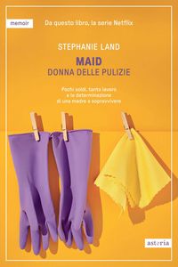 Produktbild: Maid. Donna delle pulizie. Pochi soldi, tanto lavoro e la determinazione di una madre a sopravvivere