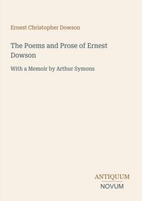 Produktbild: The Poems and Prose of Ernest Dowson