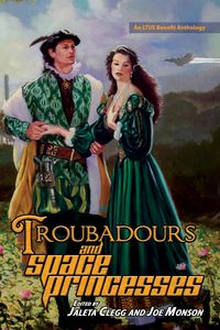 Produktbild: Troubadours and Space Princesses (LTUE Benefit Anthologies, #6)