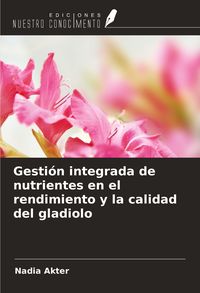 Produktbild: Gesti&oacute;n integrada de nutrientes en el rendimiento y la calidad del gladiolo