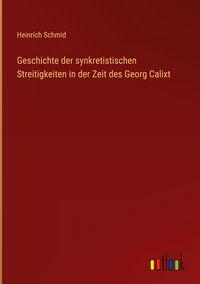 Produktbild: Geschichte der synkretistischen Streitigkeiten in der Zeit des Georg Calixt