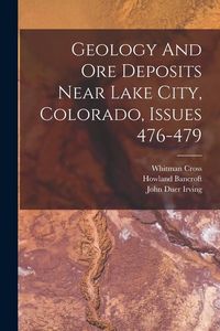 Produktbild: Geology And Ore Deposits Near Lake City, Colorado, Issues 476-479