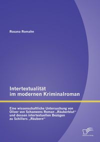 Produktbild: Intertextualit&auml;t im modernen Kriminalroman: Eine wissenschaftliche Untersuchung von Oliver von Schaewens Roman "R&auml;uberblut" und dessen intertextuellen Bez&uuml;gen zu Schillers "R&auml;ubern"