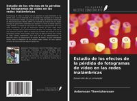 Produktbild: Estudio de los efectos de la p&eacute;rdida de fotogramas de v&iacute;deo en las redes inal&aacute;mbricas
