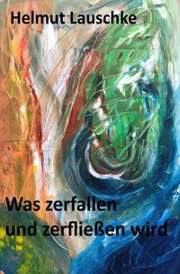 Produktbild: Was zerfallen und zerflie&szlig;en wird