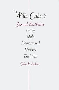 Produktbild: Willa Cather's Sexual Aesthetics and the Male Homosexual Literary Tradition
