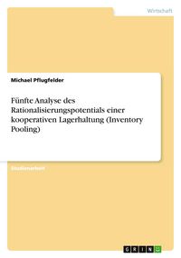 Produktbild: F&uuml;nfte Analyse des Rationalisierungspotentials einer kooperativen Lagerhaltung (Inventory Pooling)