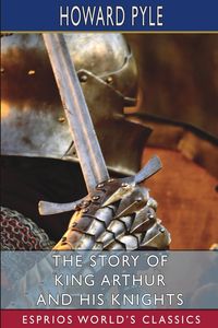 Produktbild: The Story of King Arthur and his Knights (Esprios Classics)