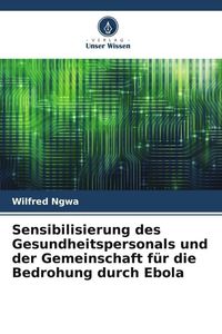 Produktbild: Sensibilisierung des Gesundheitspersonals und der Gemeinschaft f&uuml;r die Bedrohung durch Ebola