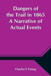 Produktbild: Dangers of the Trail in 1865 A Narrative of Actual Events