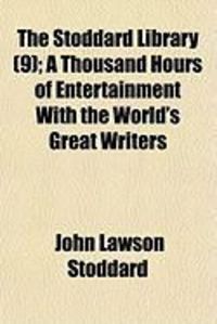Produktbild: The Stoddard Library (9); A Thousand Hours of Entertainment with the World's Great Writers