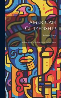 Produktbild: American Citizenship: And the Right of Suffrage in the United States
