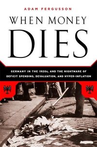 Bild vom Artikel When Money Dies: The Nightmare of Deficit Spending, Devaluation, and Hyperinflation in Weimar Germany vom Autor Adam Fergusson