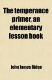 Produktbild: The Temperance Primer, an Elementary Lesson Book