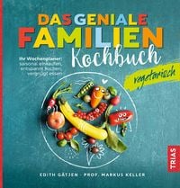 Das geniale Familienkochbuch vegetarisch von Edith Gätjen